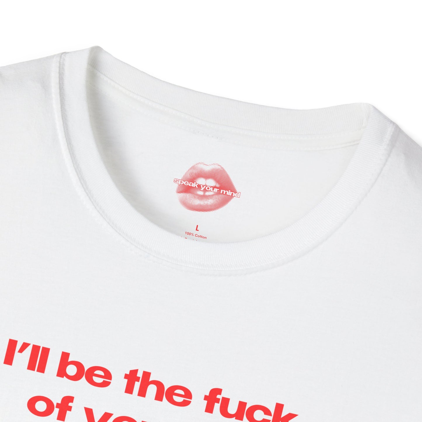 "I'll Be The Fuck Of Your Life." | Text Only | T-Shirt