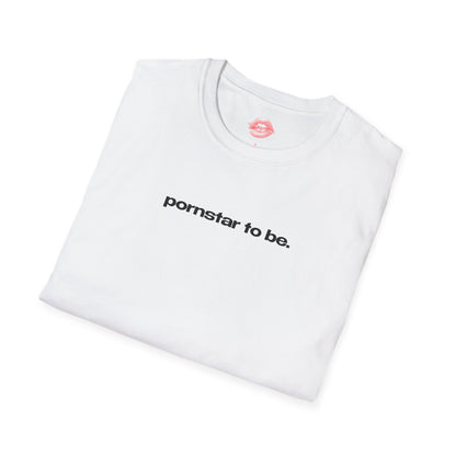 "Pornstar To Be." | Text Only | T-Shirt