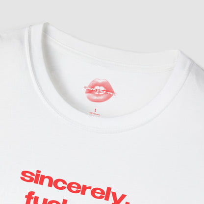 "Sincerely, Fuck Off." | Text Only | T-Shirt