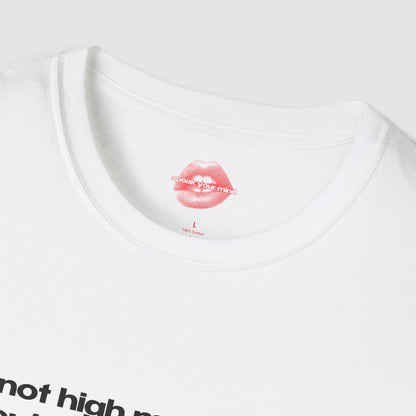 "I'm Not High Maintenance, You're Just Low Effort." | Text Only | T-Shirt