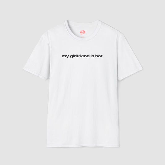 "My Girlfriend Is Hot." | Text Only | T-Shirt