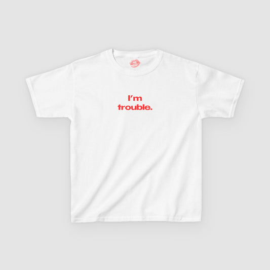 "I'm Trouble." | Text Only | Baby Tee