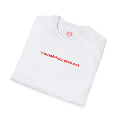 "Completely Drained." | Text Only | T-Shirt