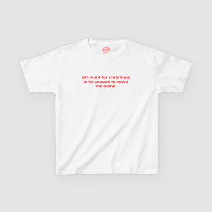 "All I Want For Christmas Is For People To Leave Me Alone." | Text Only | Baby Tee