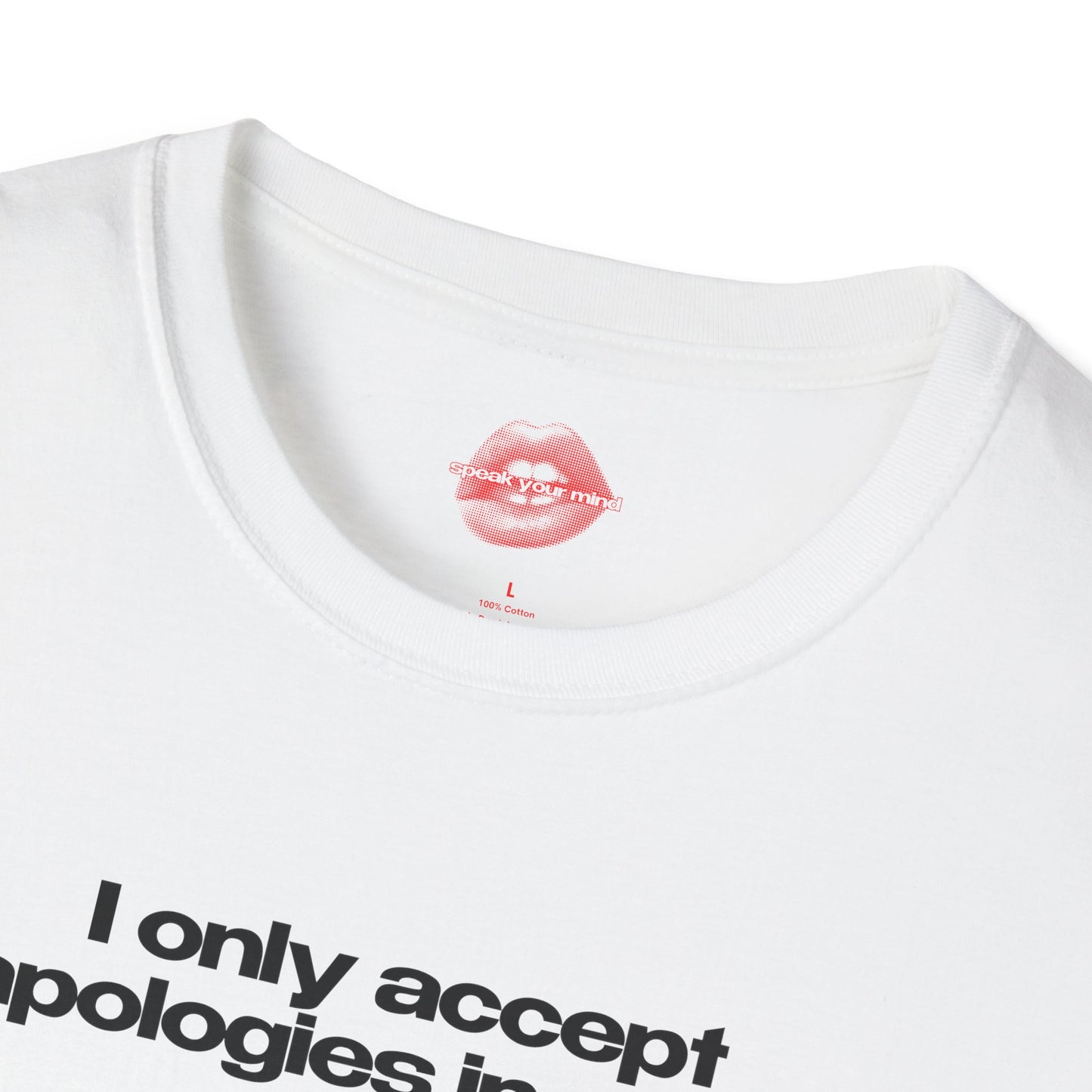 "I Only Accept Apologies In Cash." | Text Only | T-Shirt