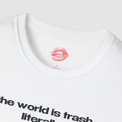 "The World Is Trash, Literally." | Text Only | T-Shirt