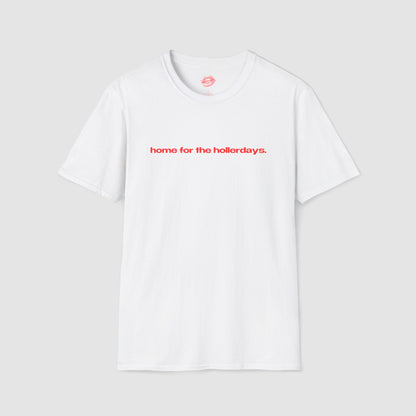 "Home For The Hollerdays." | Text Only | T-Shirt
