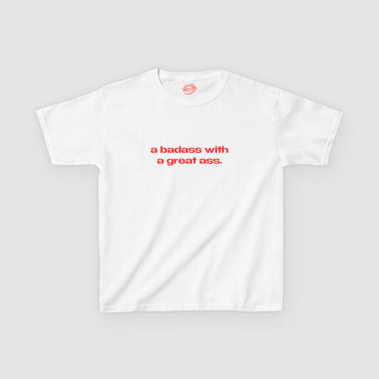 "A Badass With A Great Ass." | Text Only | Baby Tee