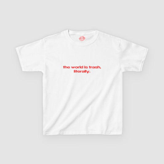 "The World Is Trash, Literally." | Text Only | Baby Tee