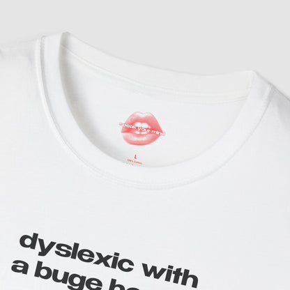 "Dyslexic With A Buge Hooty." | Text Only | T-Shirt