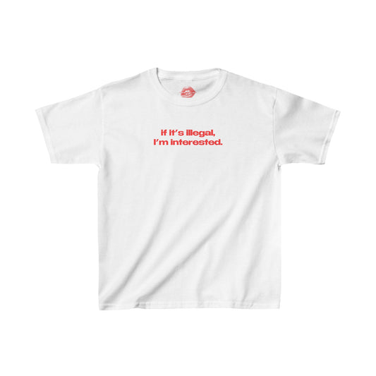 "If It's Illegal, I'm Interested." | Text Only | Baby Tee