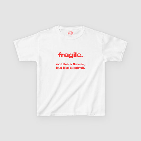 "Fragile. Not Like A Flower, But Like A Bomb." | Text Only | Baby Tee