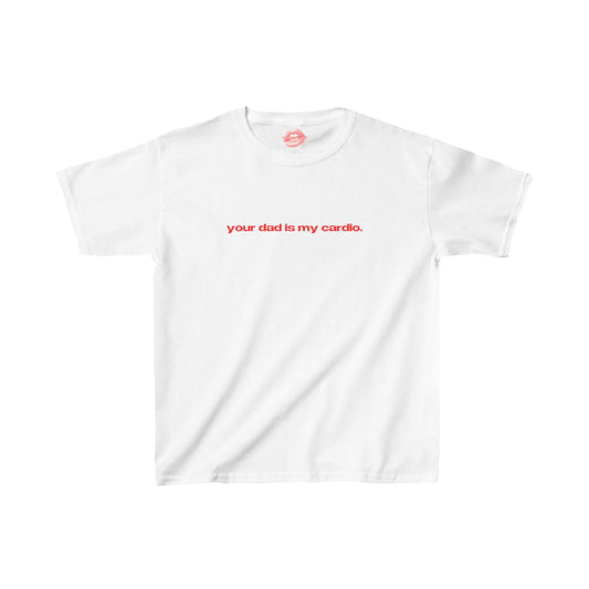 "Your Dad Is My Cardio." | Text Only | Baby Tee