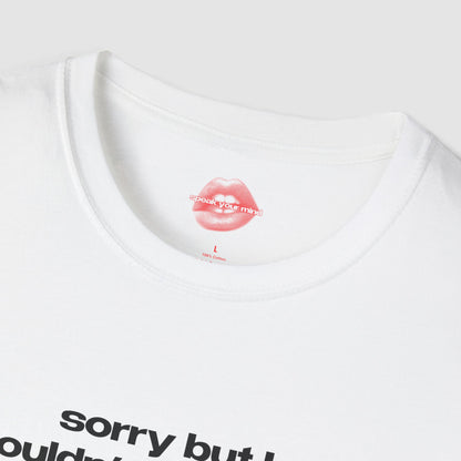 "Sorry But I Couldn't Care Less." | Text Only | T-Shirt