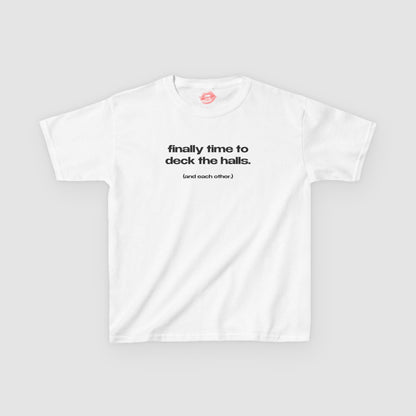 "Finally Time To Deck The Halls. (And Each Other.)" | Text Only | Baby Tee