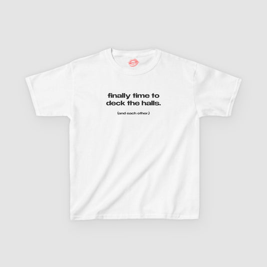 "Finally Time To Deck The Halls. (And Each Other.)" | Text Only | Baby Tee
