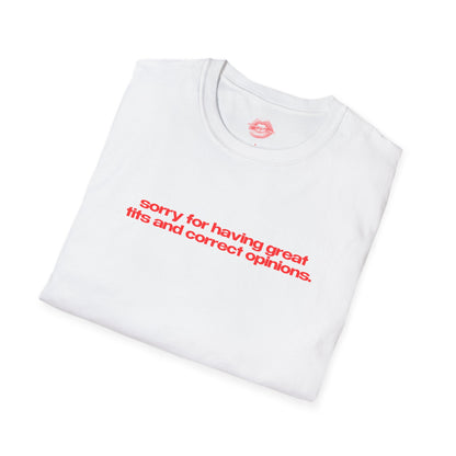 "Sorry For Having Great Tits And Correct Opinions” | Text Only | T-Shirt