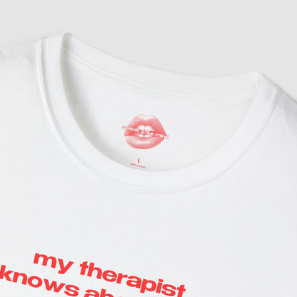 "My Therapist Knows About You." | Text Only | T-Shirt
