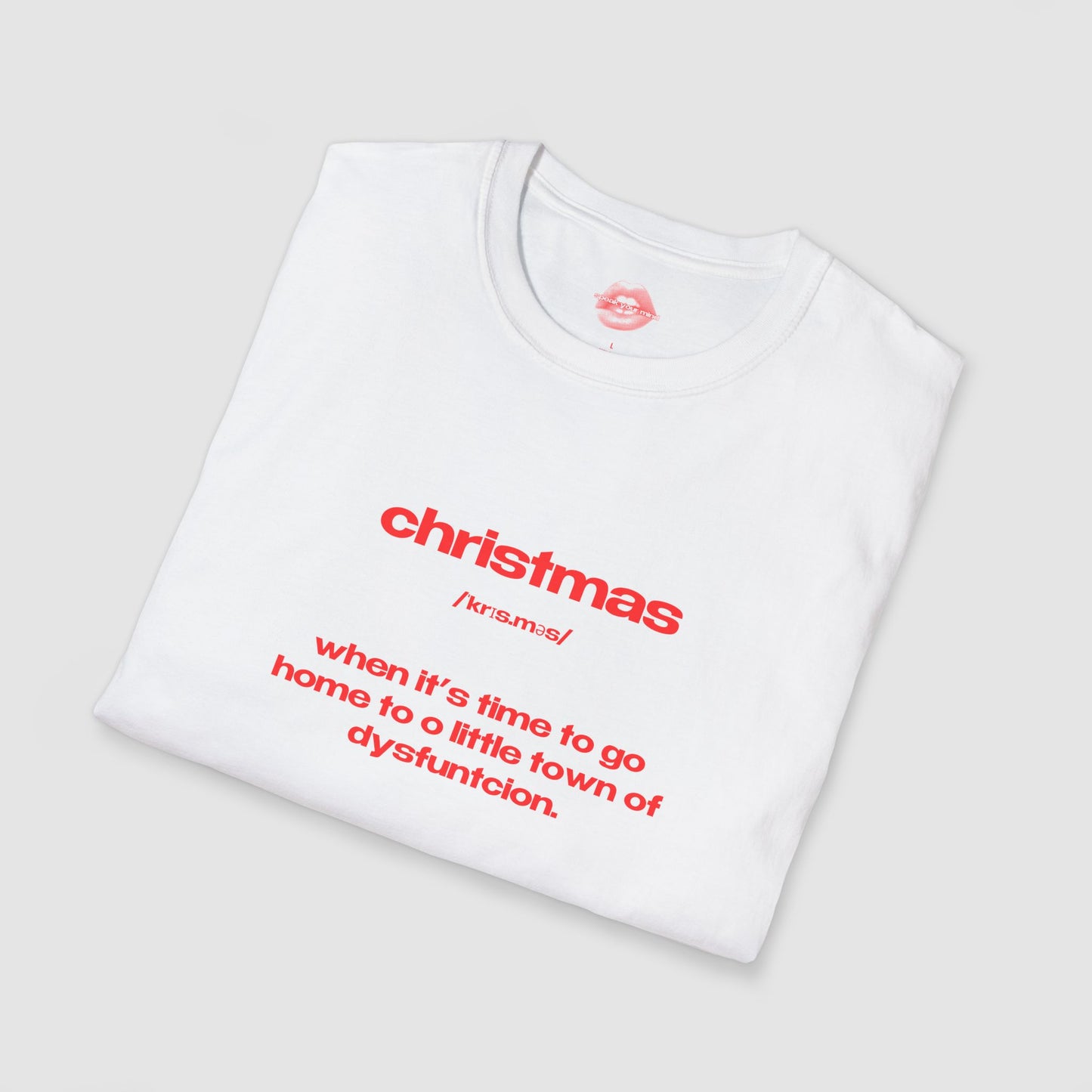 "Christmas - When It's Time To Go Home To O Little Town Of Dysfunction." | Text Only | T-Shirt