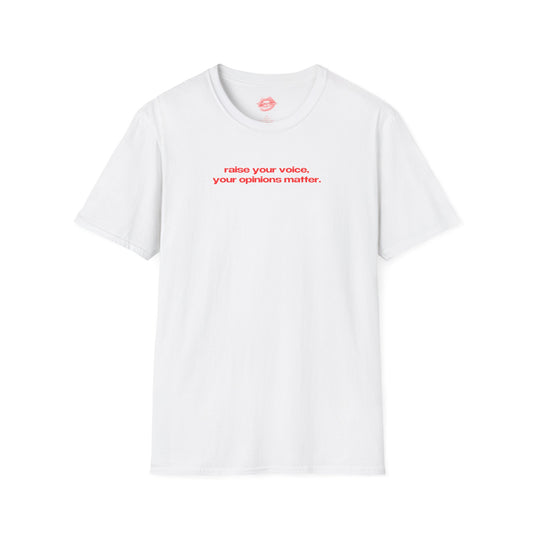 "Raise Your Voice, Your Opinions Matter." | Text Only | T-Shirt
