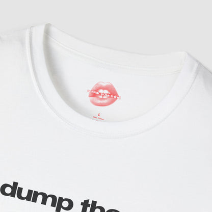 "Dump Them." | Text Only | T-Shirt