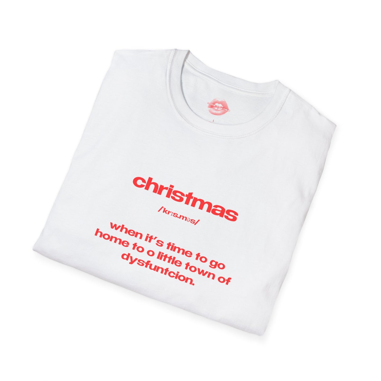 "Christmas - When It's Time To Go Home To O Little Town Of Dysfunction." | Text Only | T-Shirt