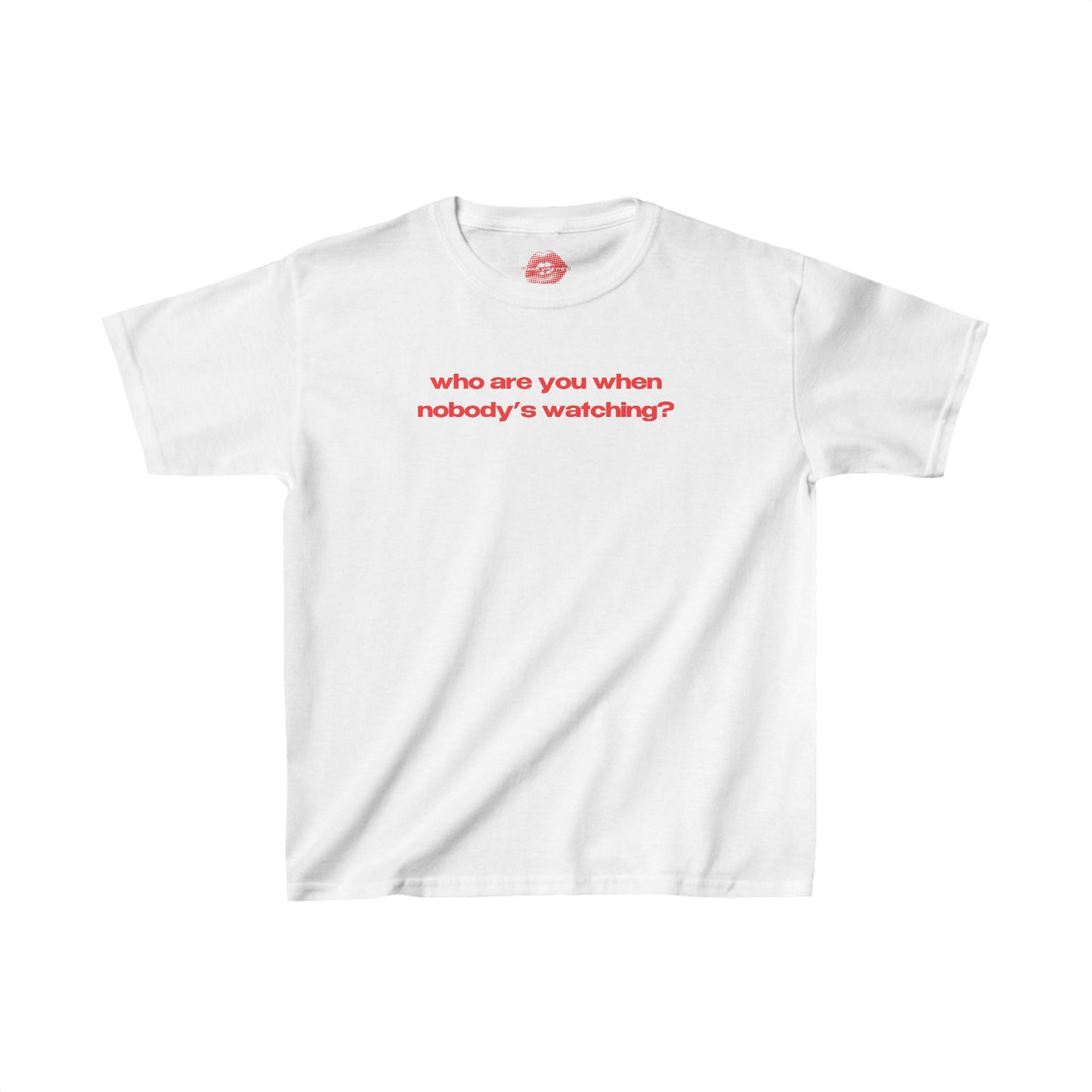 "Who Are You When Nobody's Watching?" | Text Only | Baby Tee