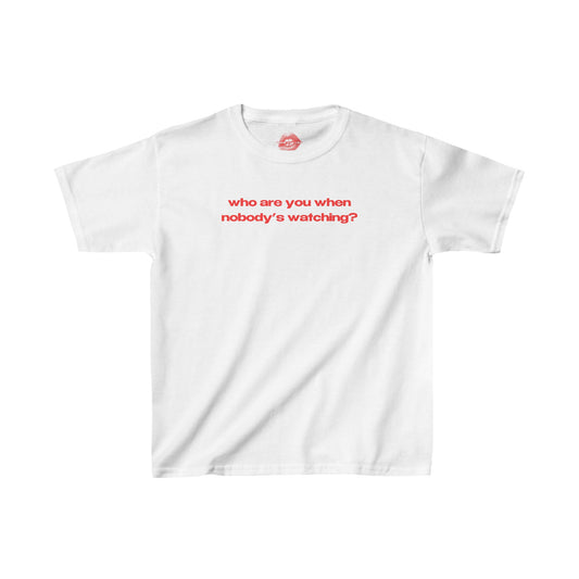 "Who Are You When Nobody's Watching?" | Text Only | Baby Tee