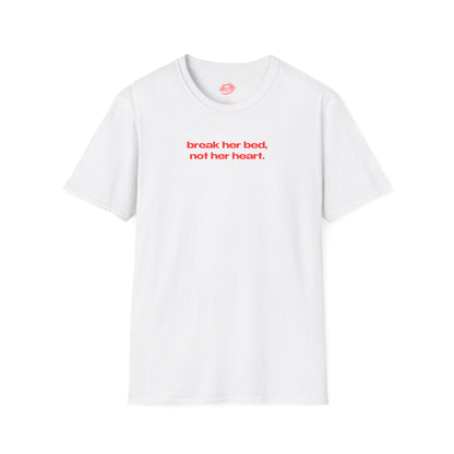 "Break Her Bed, Not Her Heart." | Text Only | T-Shirt