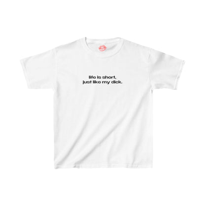 "Life Is Short, Just Like My Dick." | Text Only | Baby Tee