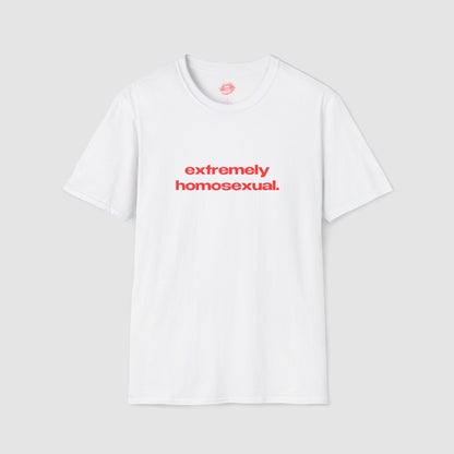 "Extremely Homosexual." | Text Only | T-Shirt