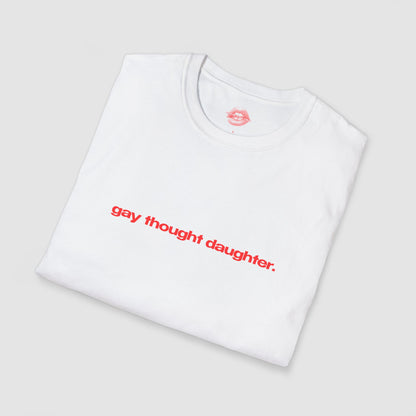 "Gay Thought Daughter." | Text Only | T-Shirt