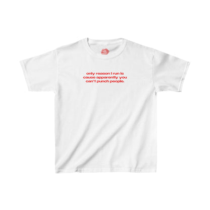 "Only Reason I Run Is Cause Apparently You Can't Punch People." | Text Only | Baby Tee