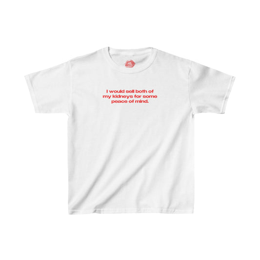 "I Would Sell Both Of My Kidneys For Some Peace Of Mind." | Text Only | Baby Tee