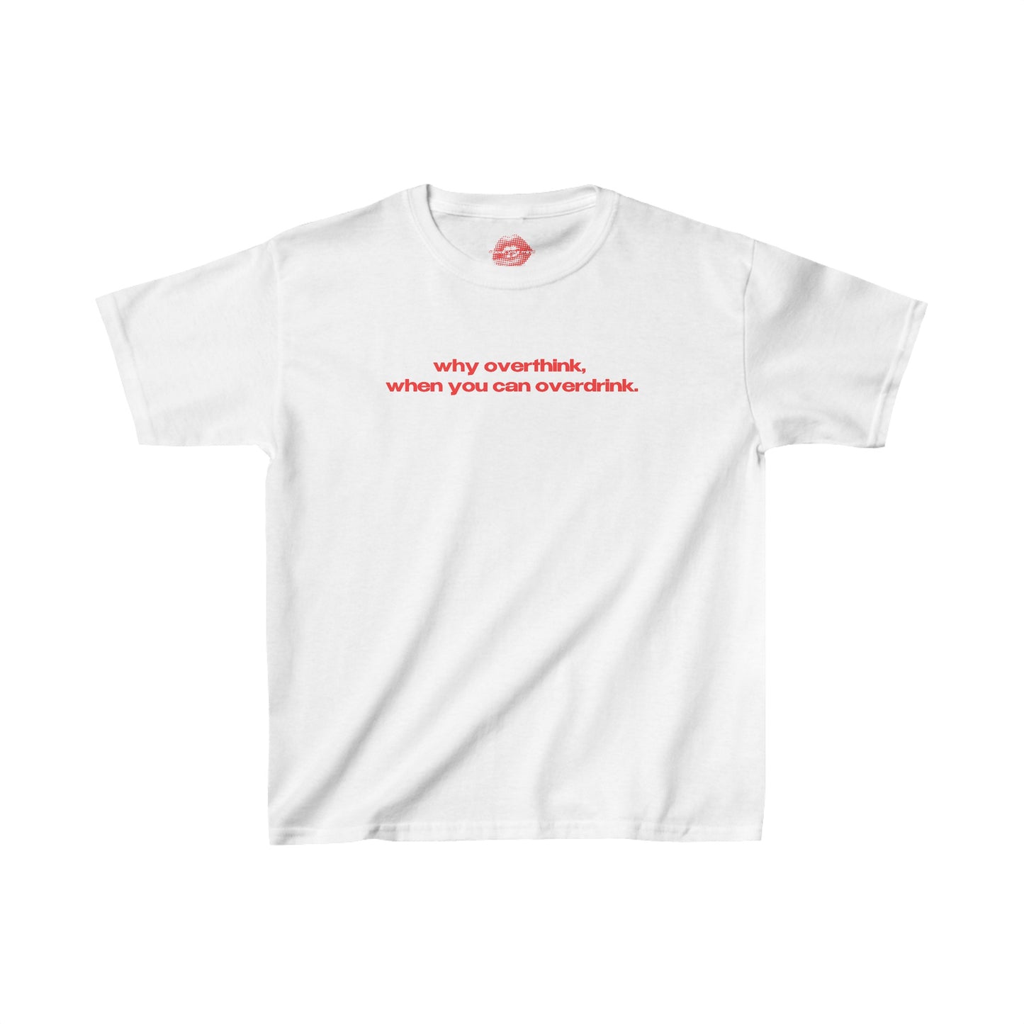 "Why Overthink, When You Can Overdrink." | Text Only | Baby Tee