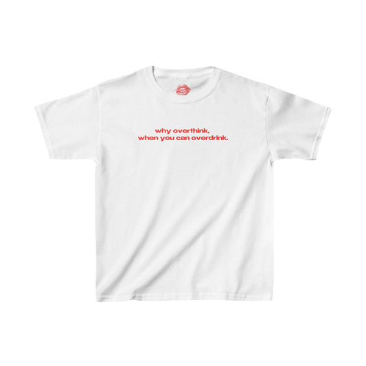 "Why Overthink, When You Can Overdrink." | Text Only | Baby Tee