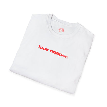 "Look Deeper." | Text Only | T-Shirt