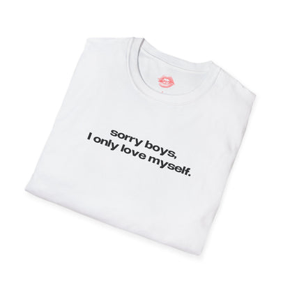 "Sorry Boys, I Only Love Myself." | Text Only | T-Shirt