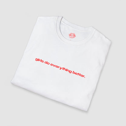 "Girls Do Everything Better." | Text Only | T-Shirt
