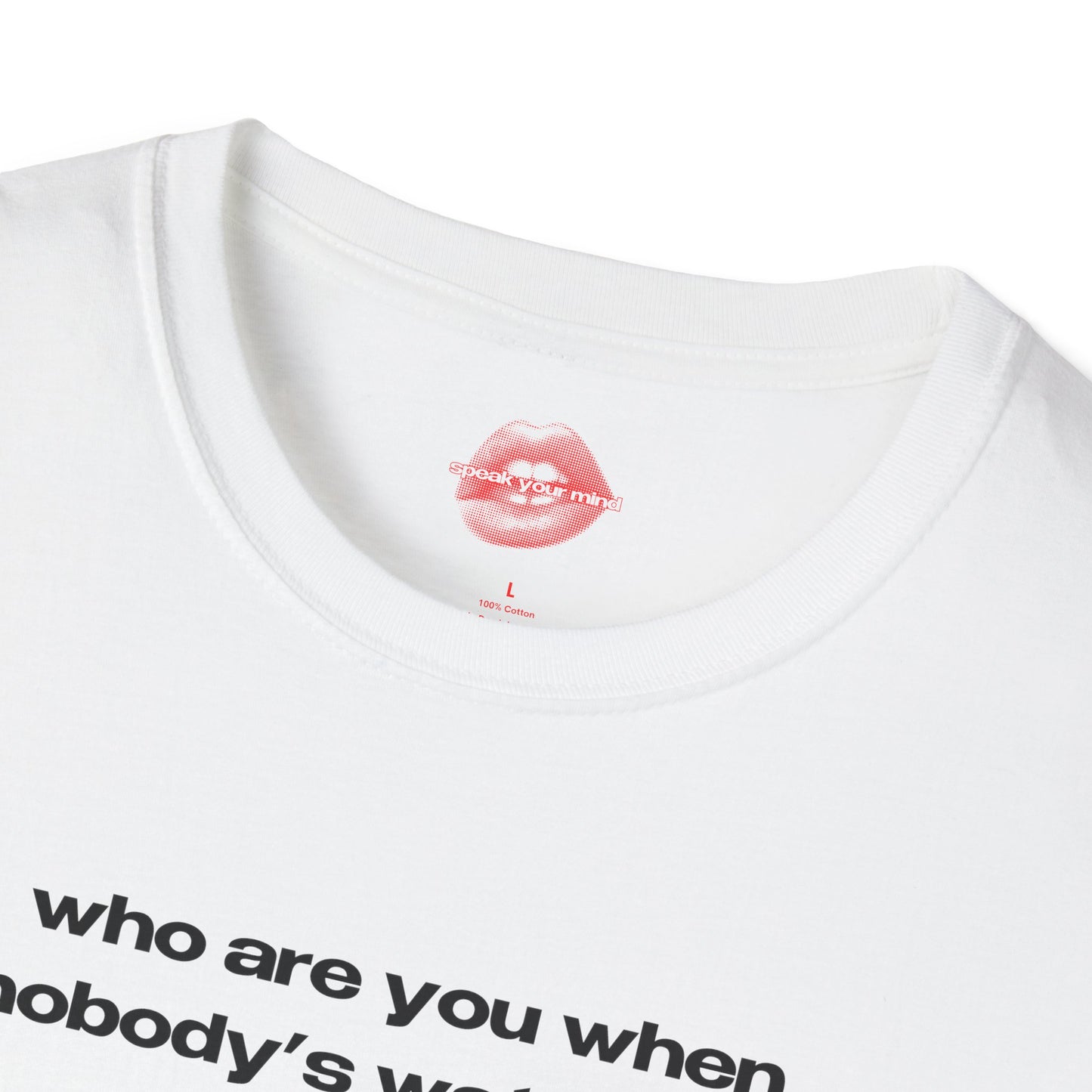 "Who Are You When Nobody's Watching?" | Text Only | T-Shirt