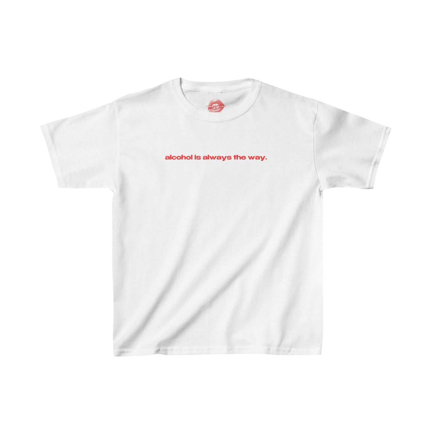 "Alcohol Is Always The Way." | Text Only | Baby Tee