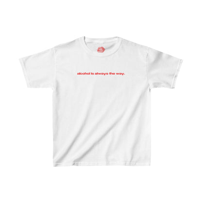 "Alcohol Is Always The Way." | Text Only | Baby Tee