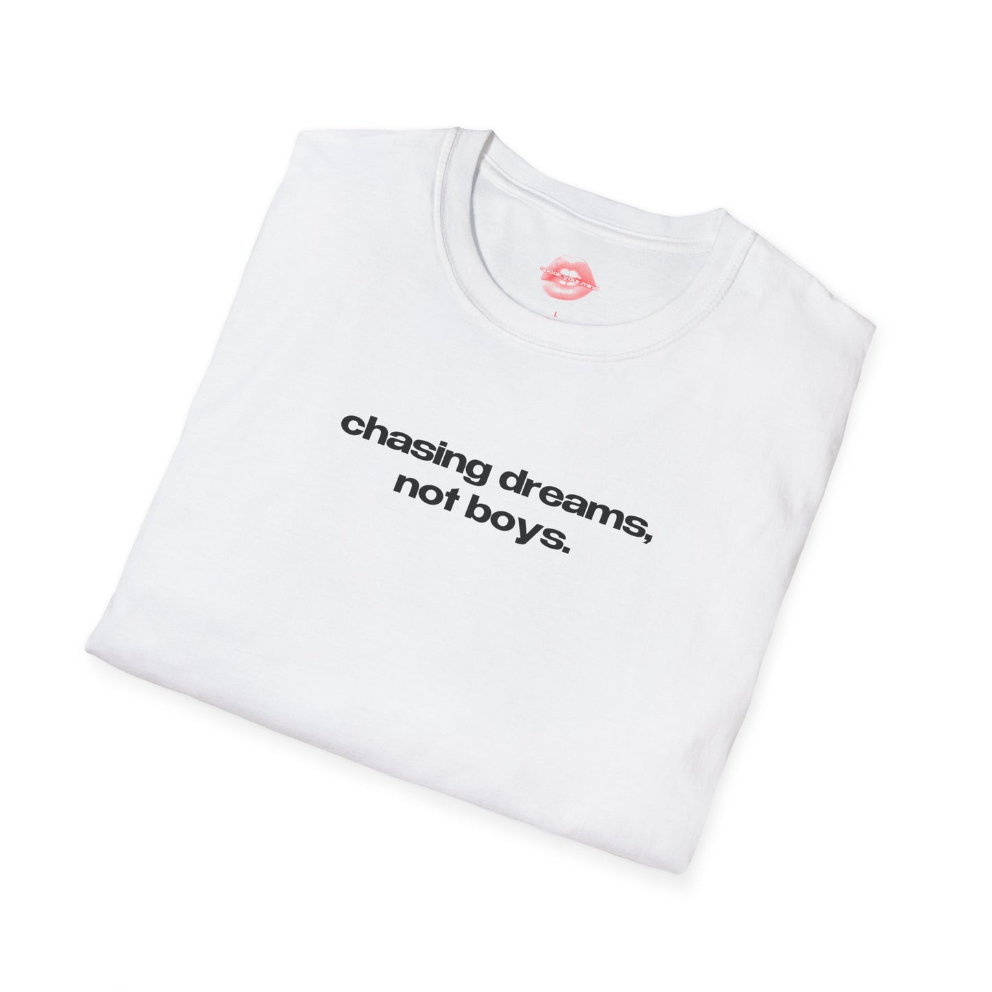 "Chasing Dreams, Not Boys." | Text Only | T-Shirt