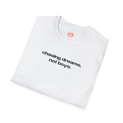 "Chasing Dreams, Not Boys." | Text Only | T-Shirt