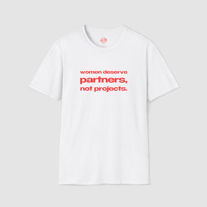 "Women Deserve Partners, Not Projects." | Text Only | T-Shirt