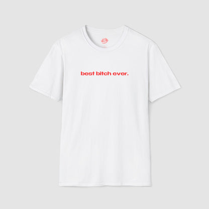 "Best Bitch Ever." | Text Only | T-Shirt