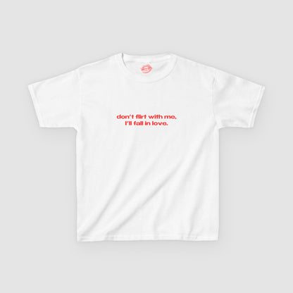 "Don't Flirt With Me, I'll Fall In Love." | Text Only | Baby Tee