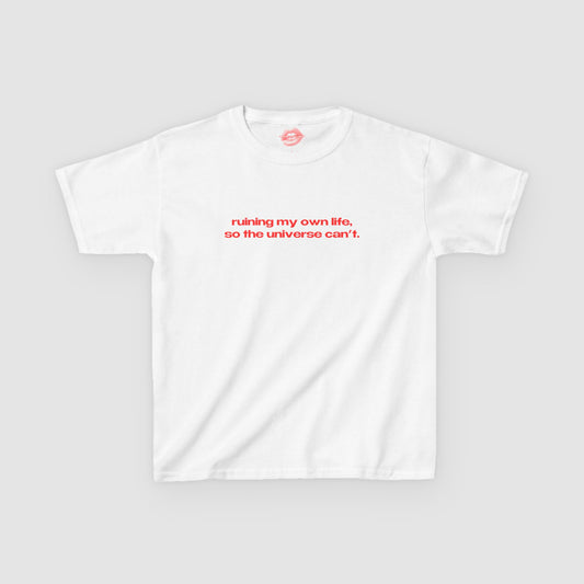 "Ruining My Own Life, So The Universe Can't." | Text Only | Baby Tee