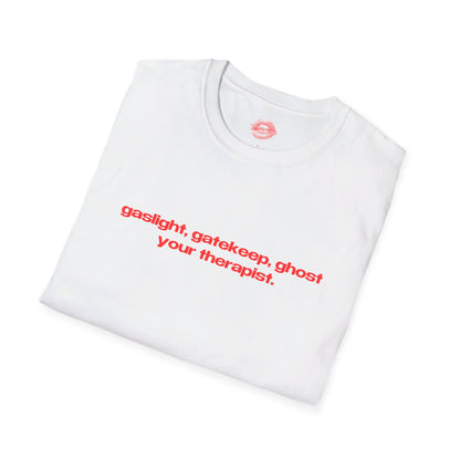 "Gaslight, Gatekeep, Ghost Your Therapist." | Text Only | T-Shirt