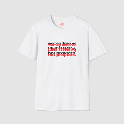 "Women Deserve Partners, Not Projects." | Text Only | T-Shirt